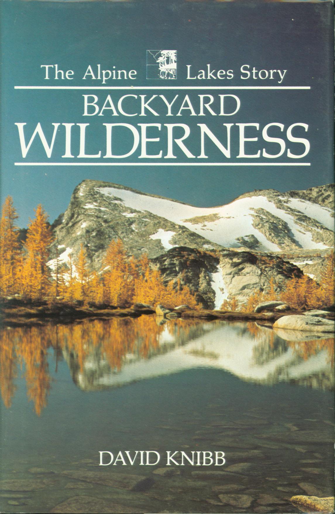 BACKYARD WILDERNESS: the Alpine Lakes story. 
